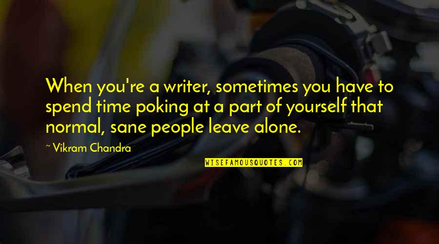 Detschsonnik Quotes By Vikram Chandra: When you're a writer, sometimes you have to Detschsonnik Quotes By Vikram Chandra: When you're a writer, sometimes you have to