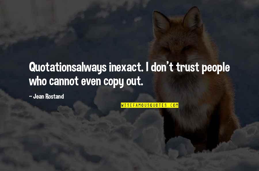 Detsky Raj Quotes By Jean Rostand: Quotationsalways inexact. I don't trust people who cannot