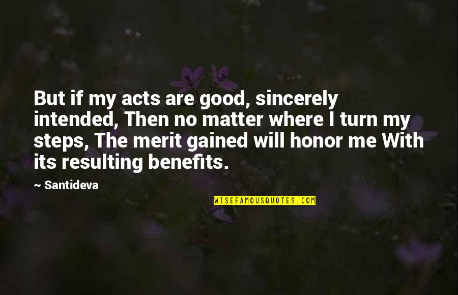 Detta Quotes By Santideva: But if my acts are good, sincerely intended,