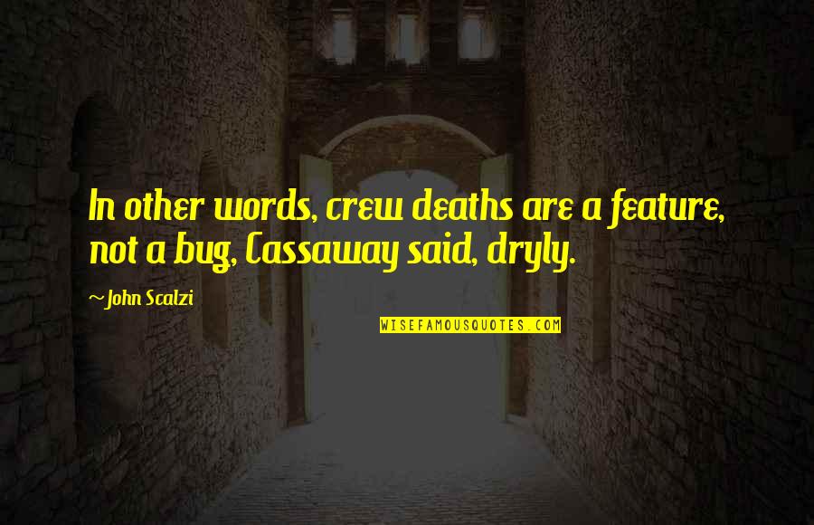 Dettagli In Inglese Quotes By John Scalzi: In other words, crew deaths are a feature,