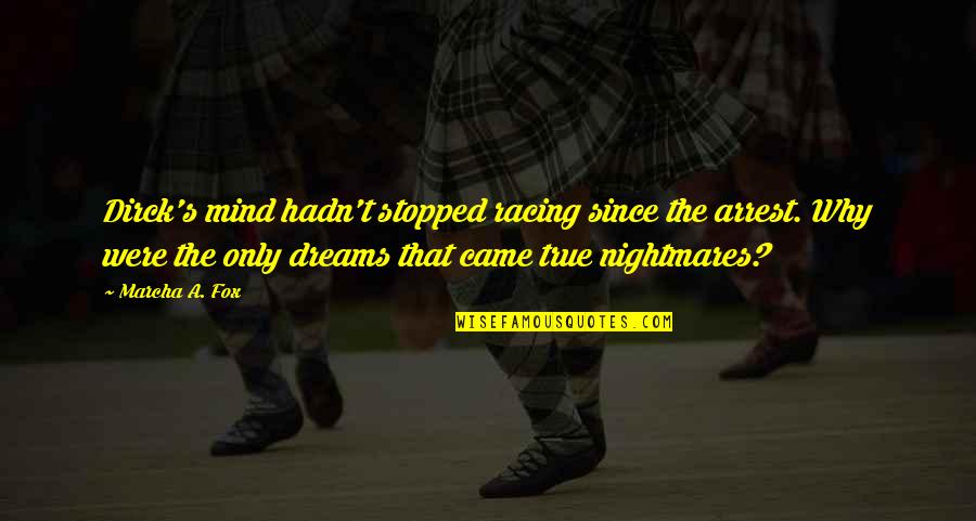 Dettagli In Inglese Quotes By Marcha A. Fox: Dirck's mind hadn't stopped racing since the arrest. Dettagli In Inglese Quotes By Marcha A. Fox: Dirck's mind hadn't stopped racing since the arrest.