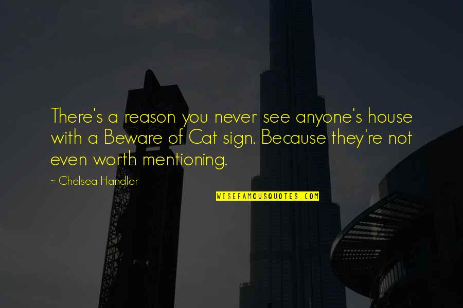 Dette Flies Quotes By Chelsea Handler: There's a reason you never see anyone's house Dette Flies Quotes By Chelsea Handler: There's a reason you never see anyone's house