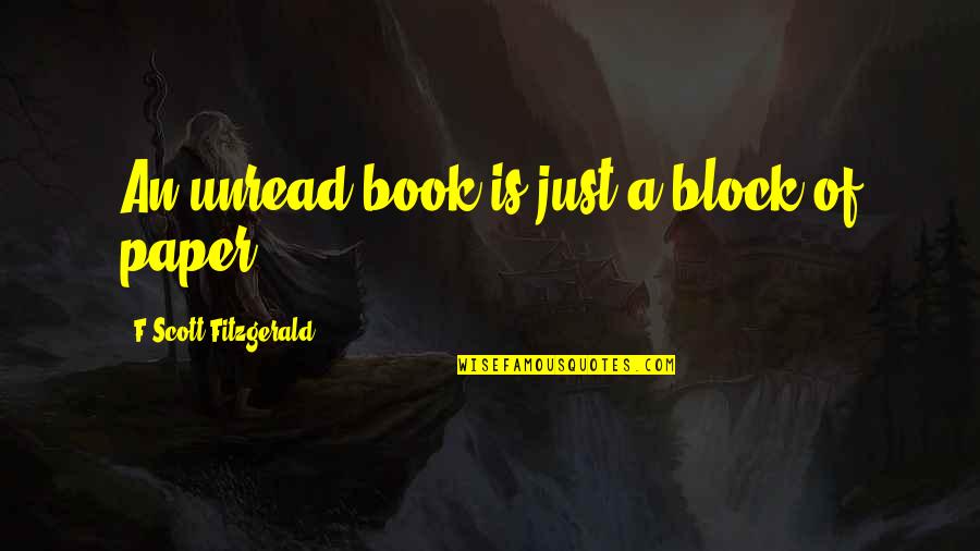 Dette Fly Shop Quotes By F Scott Fitzgerald: An unread book is just a block of