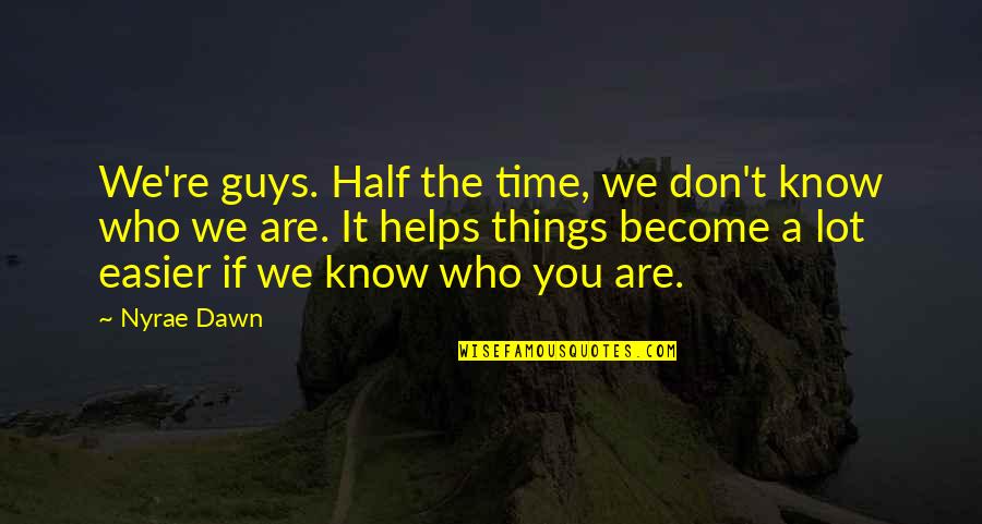 Detterman Paving Quotes By Nyrae Dawn: We're guys. Half the time, we don't know Detterman Paving Quotes By Nyrae Dawn: We're guys. Half the time, we don't know