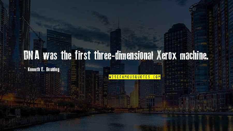 Detti Originals Quotes By Kenneth E. Boulding: DNA was the first three-dimensional Xerox machine.