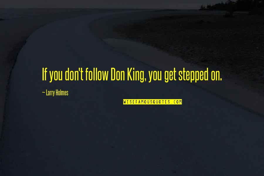 Detti Originals Quotes By Larry Holmes: If you don't follow Don King, you get