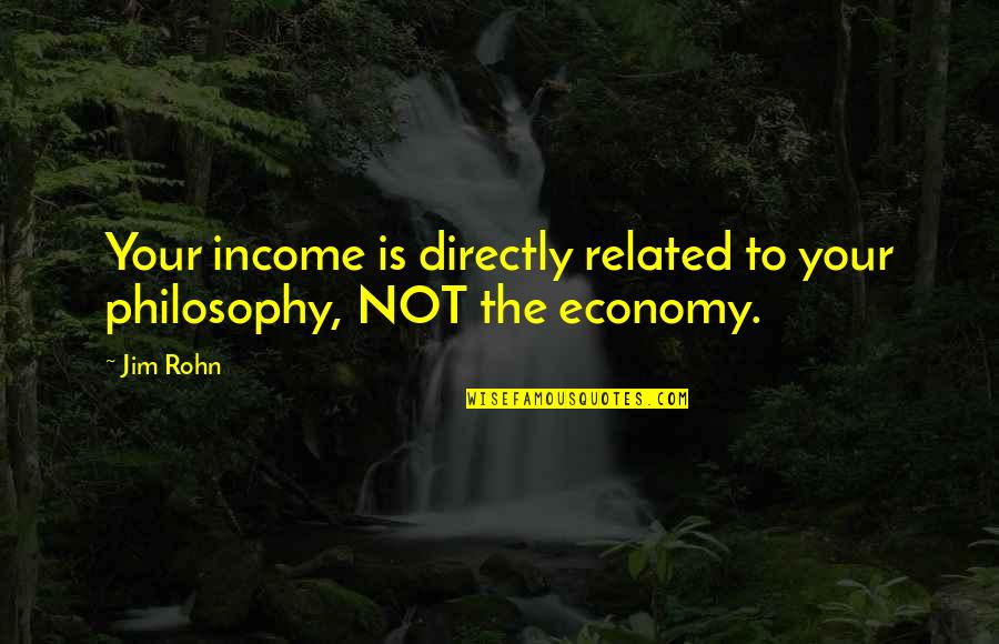 Dettling Big Quotes By Jim Rohn: Your income is directly related to your philosophy,