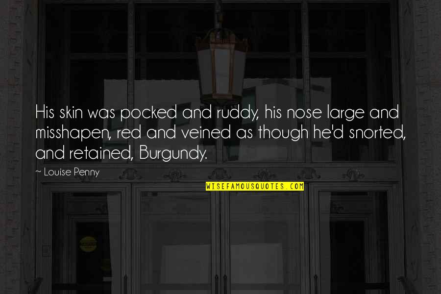 Dettling Big Quotes By Louise Penny: His skin was pocked and ruddy, his nose Dettling Big Quotes By Louise Penny: His skin was pocked and ruddy, his nose