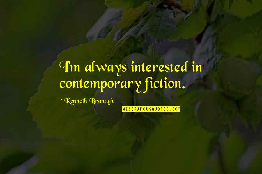 Dettling Kirsch Quotes By Kenneth Branagh: I'm always interested in contemporary fiction. Dettling Kirsch Quotes By Kenneth Branagh: I'm always interested in contemporary fiction.