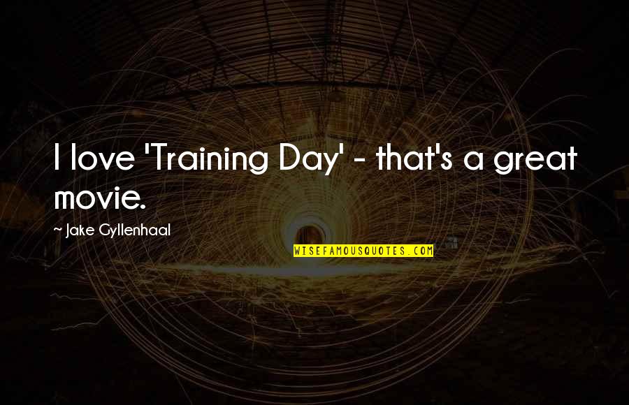 Dettman Realty Quotes By Jake Gyllenhaal: I love 'Training Day' - that's a great