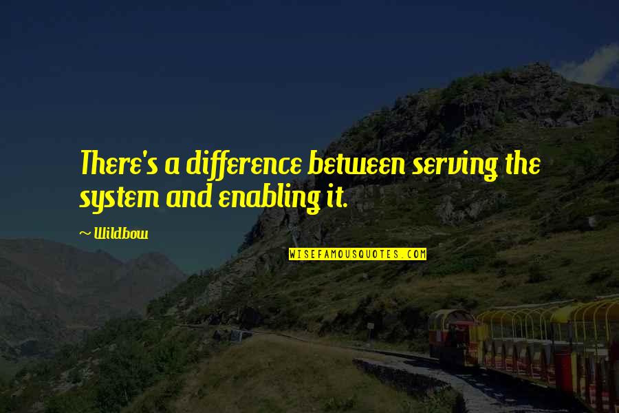 Dettman Twins Quotes By Wildbow: There's a difference between serving the system and