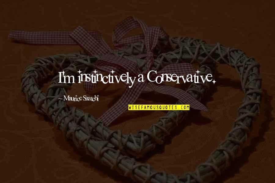 Dettmann Obituary Quotes By Maurice Saatchi: I'm instinctively a Conservative. Dettmann Obituary Quotes By Maurice Saatchi: I'm instinctively a Conservative.