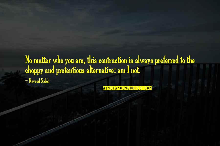 Dettmer Texas Quotes By Naveed Saleh: No matter who you are, this contraction is