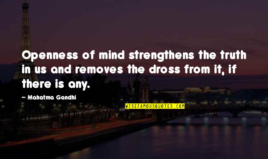 Dettweiler Wintersheim Quotes By Mahatma Gandhi: Openness of mind strengthens the truth in us Dettweiler Wintersheim Quotes By Mahatma Gandhi: Openness of mind strengthens the truth in us
