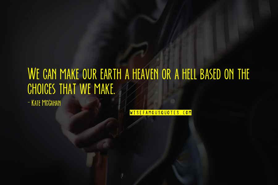 Dettwiler And Associates Quotes By Kate McGahan: We can make our earth a heaven or