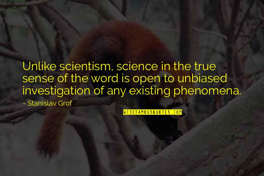 Dettwiler And Associates Quotes By Stanislav Grof: Unlike scientism, science in the true sense of Dettwiler And Associates Quotes By Stanislav Grof: Unlike scientism, science in the true sense of