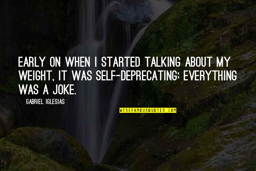 Dettwilers Quotes By Gabriel Iglesias: Early on when I started talking about my Dettwilers Quotes By Gabriel Iglesias: Early on when I started talking about my