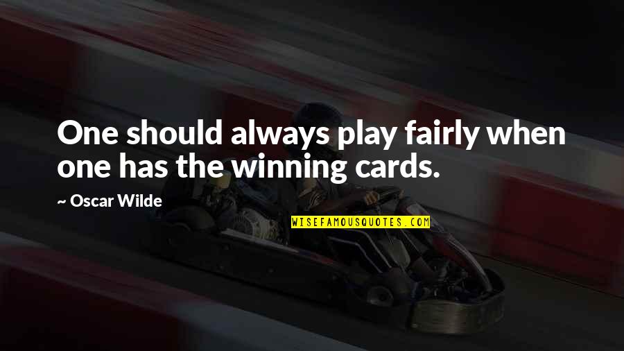 Dettwyler University Quotes By Oscar Wilde: One should always play fairly when one has
