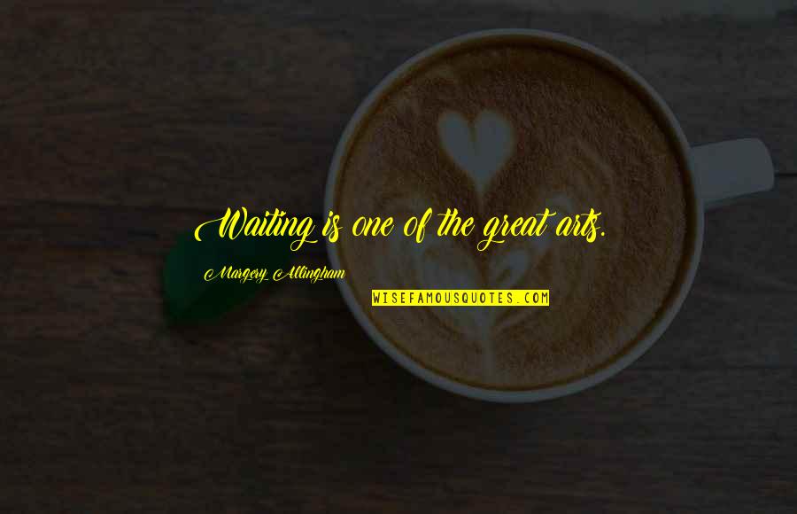 Detumescence Quotes By Margery Allingham: Waiting is one of the great arts. Detumescence Quotes By Margery Allingham: Waiting is one of the great arts.