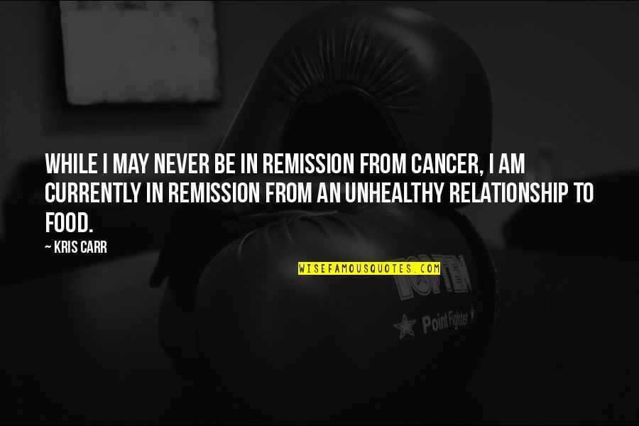 Detuve O Quotes By Kris Carr: While I may never be in remission from Detuve O Quotes By Kris Carr: While I may never be in remission from