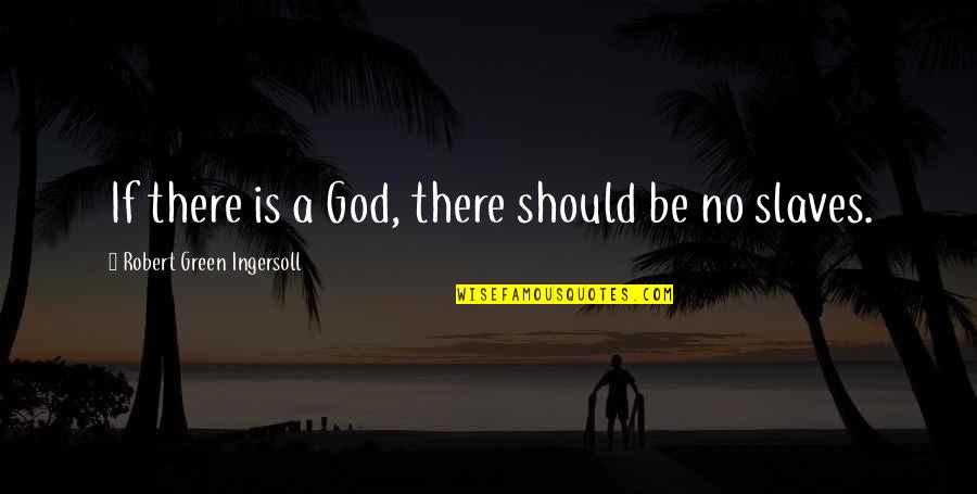 Detyra Kursi Quotes By Robert Green Ingersoll: If there is a God, there should be