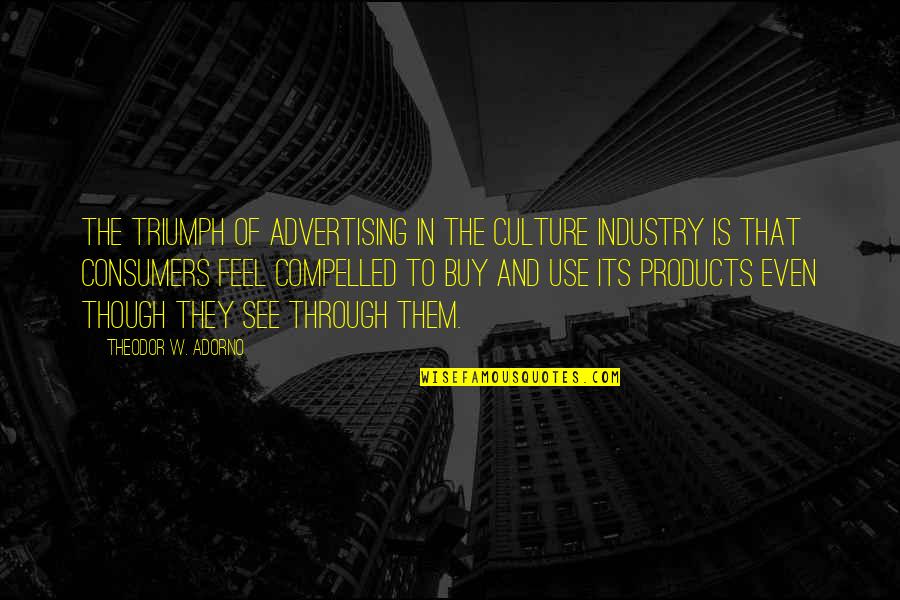 Detyra Kursi Quotes By Theodor W. Adorno: The triumph of advertising in the culture industry