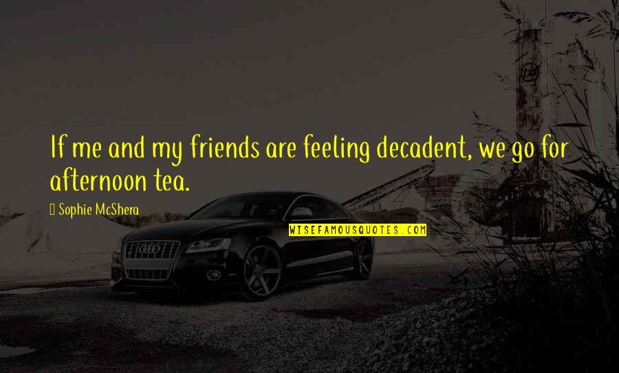 Detyra Matematikore Quotes By Sophie McShera: If me and my friends are feeling decadent,