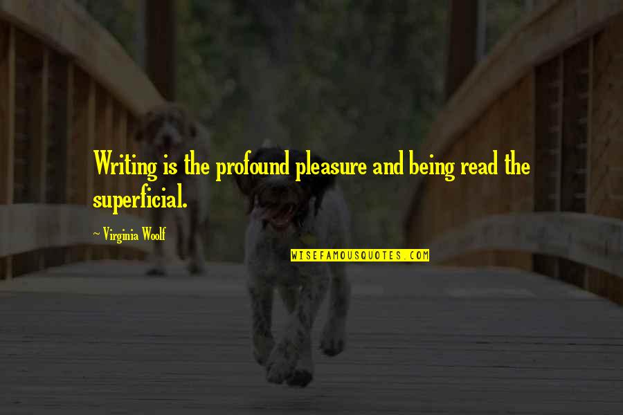 Deu28 Quotes By Virginia Woolf: Writing is the profound pleasure and being read