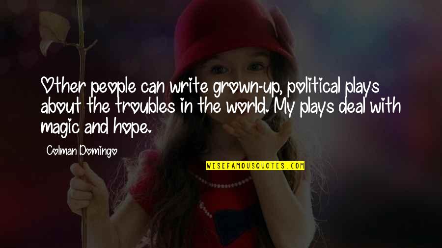 Deu7 Quotes By Colman Domingo: Other people can write grown-up, political plays about Deu7 Quotes By Colman Domingo: Other people can write grown-up, political plays about