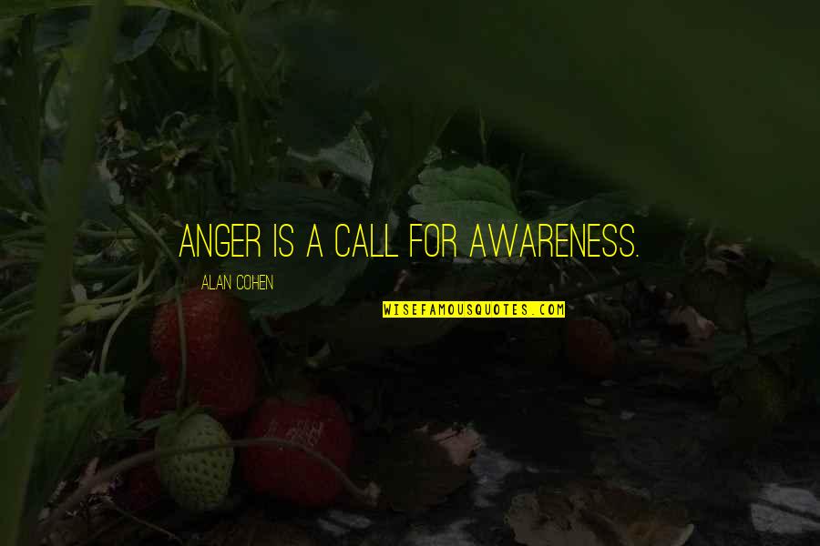 Deucalion Quotes By Alan Cohen: Anger is a call for awareness.