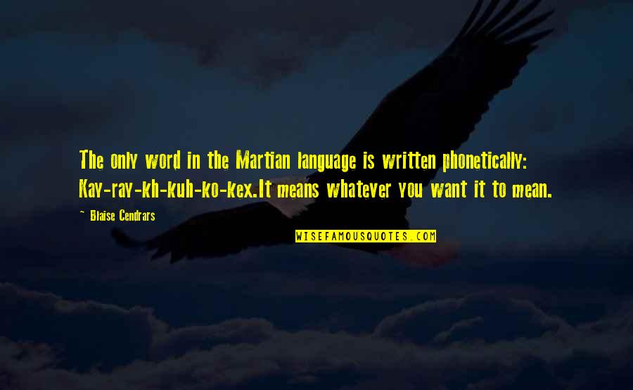 Deuce Bigalow Antoine Quotes By Blaise Cendrars: The only word in the Martian language is Deuce Bigalow Antoine Quotes By Blaise Cendrars: The only word in the Martian language is