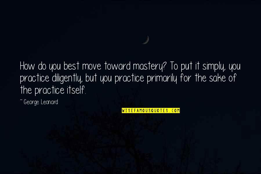 Deuce Bigalow Movie Quotes By George Leonard: How do you best move toward mastery? To