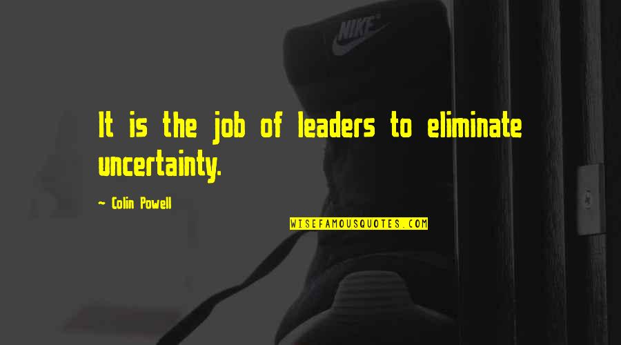 Deuce Bigalow Ruth Quotes By Colin Powell: It is the job of leaders to eliminate