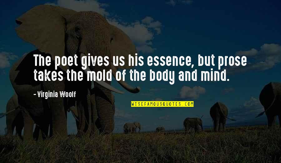 Deuce Gruden Quotes By Virginia Woolf: The poet gives us his essence, but prose