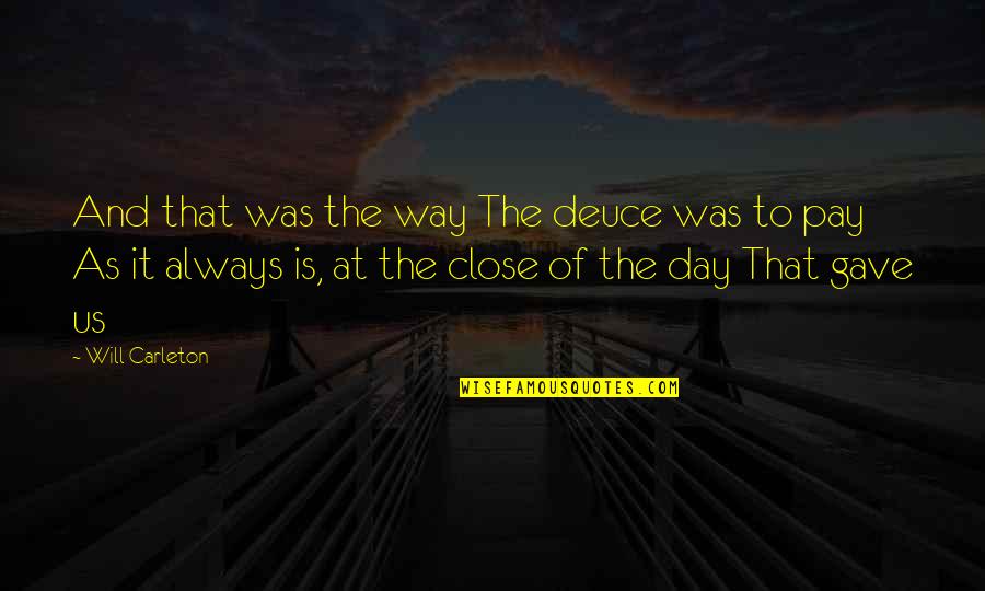 Deuce Quotes By Will Carleton: And that was the way The deuce was Deuce Quotes By Will Carleton: And that was the way The deuce was