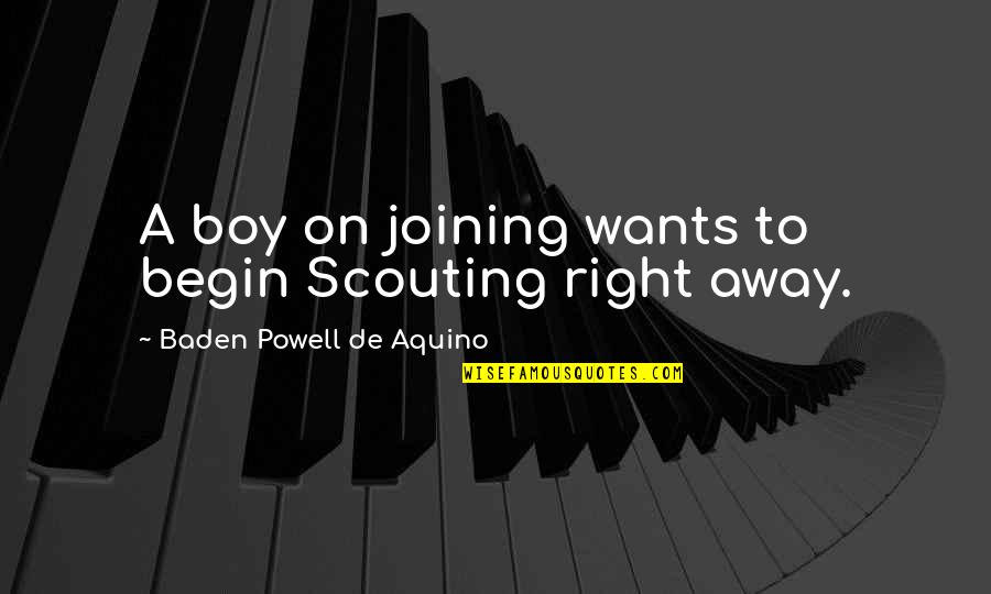 Deuces Movie Quotes By Baden Powell De Aquino: A boy on joining wants to begin Scouting
