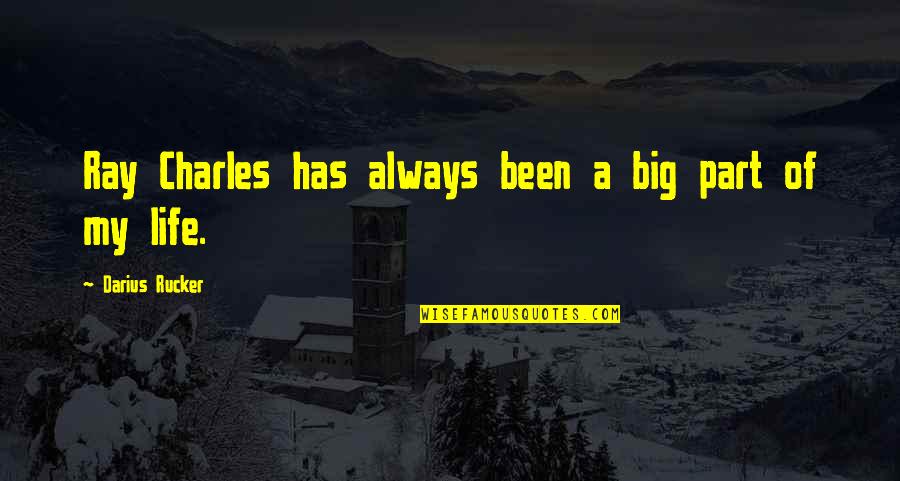 Deuces Quotes By Darius Rucker: Ray Charles has always been a big part Deuces Quotes By Darius Rucker: Ray Charles has always been a big part