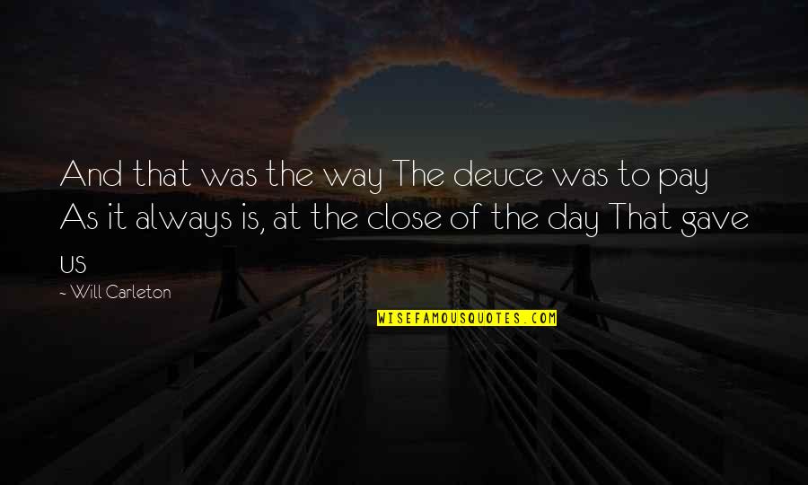 Deuces Quotes By Will Carleton: And that was the way The deuce was Deuces Quotes By Will Carleton: And that was the way The deuce was