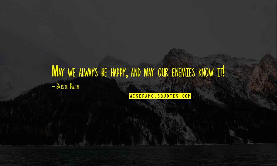 Deuces Wild Quotes By Bristol Palin: May we always be happy, and may our Deuces Wild Quotes By Bristol Palin: May we always be happy, and may our