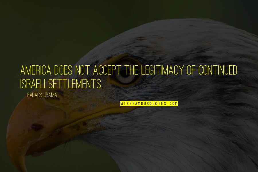 Deuda Cero Quotes By Barack Obama: America does not accept the legitimacy of continued