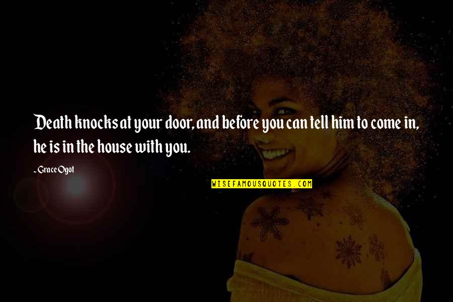 Deuda Cero Quotes By Grace Ogot: Death knocks at your door, and before you