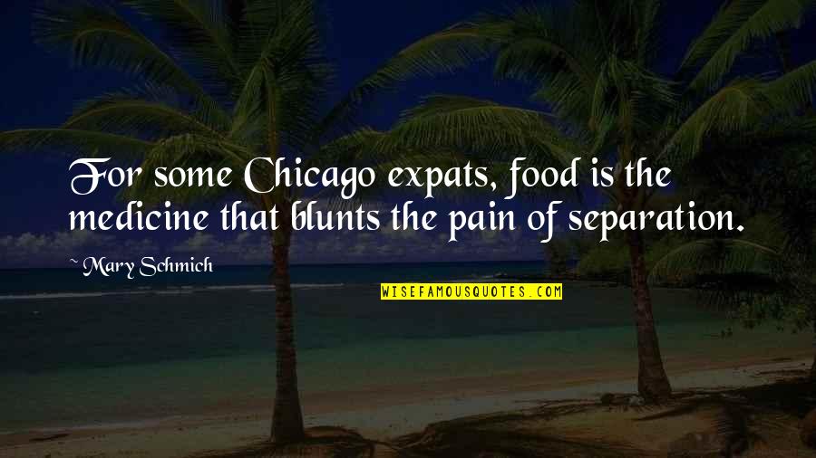 Deudermont Quotes By Mary Schmich: For some Chicago expats, food is the medicine
