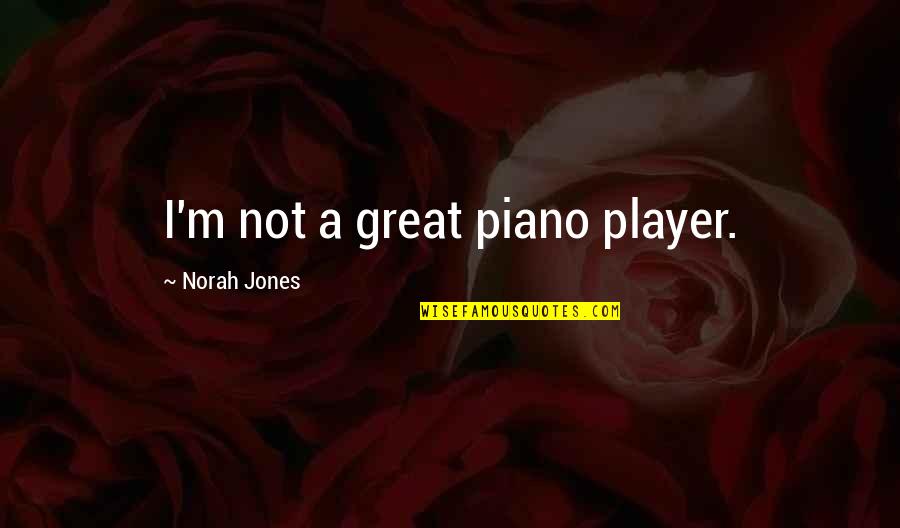 Deudermont Quotes By Norah Jones: I'm not a great piano player. Deudermont Quotes By Norah Jones: I'm not a great piano player.