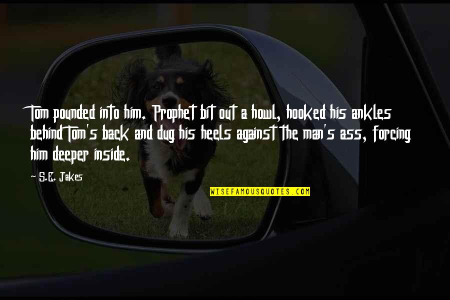 Deudermont Quotes By S.E. Jakes: Tom pounded into him. Prophet bit out a Deudermont Quotes By S.E. Jakes: Tom pounded into him. Prophet bit out a