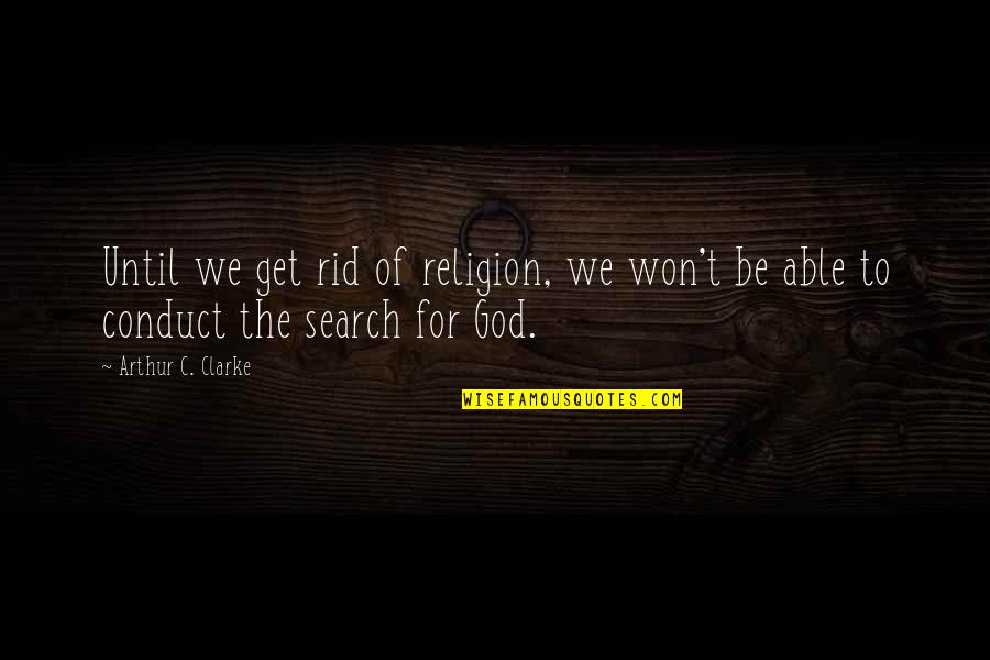 Deuel Vocational Institute Quotes By Arthur C. Clarke: Until we get rid of religion, we won't