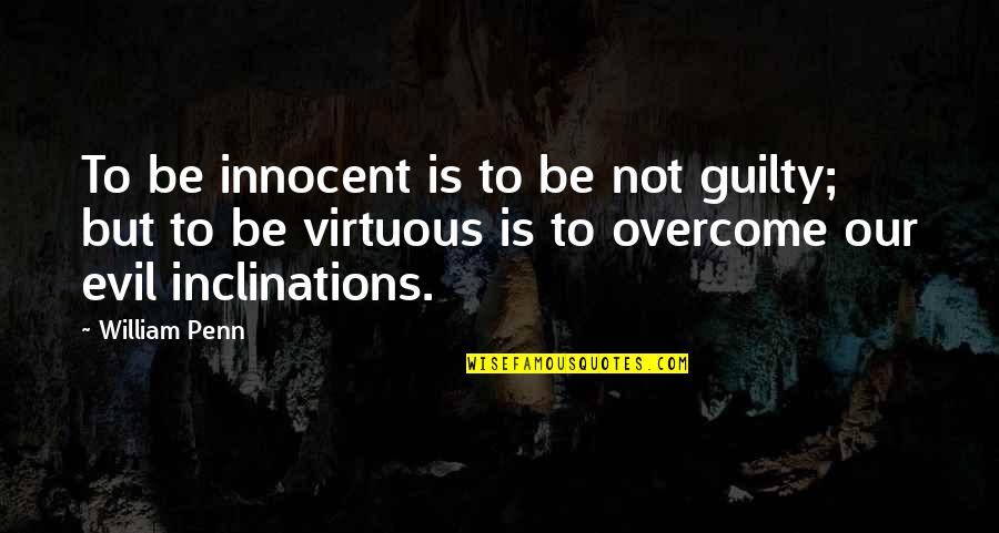 Deugden Quotes By William Penn: To be innocent is to be not guilty; Deugden Quotes By William Penn: To be innocent is to be not guilty;