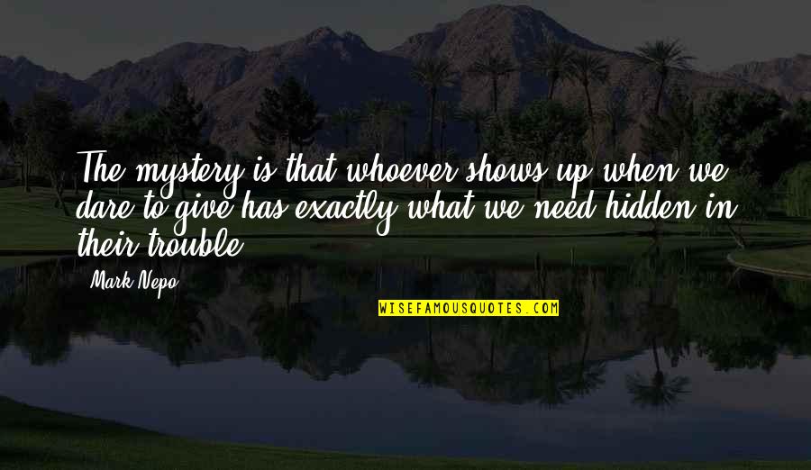 Deugenieterij Quotes By Mark Nepo: The mystery is that whoever shows up when