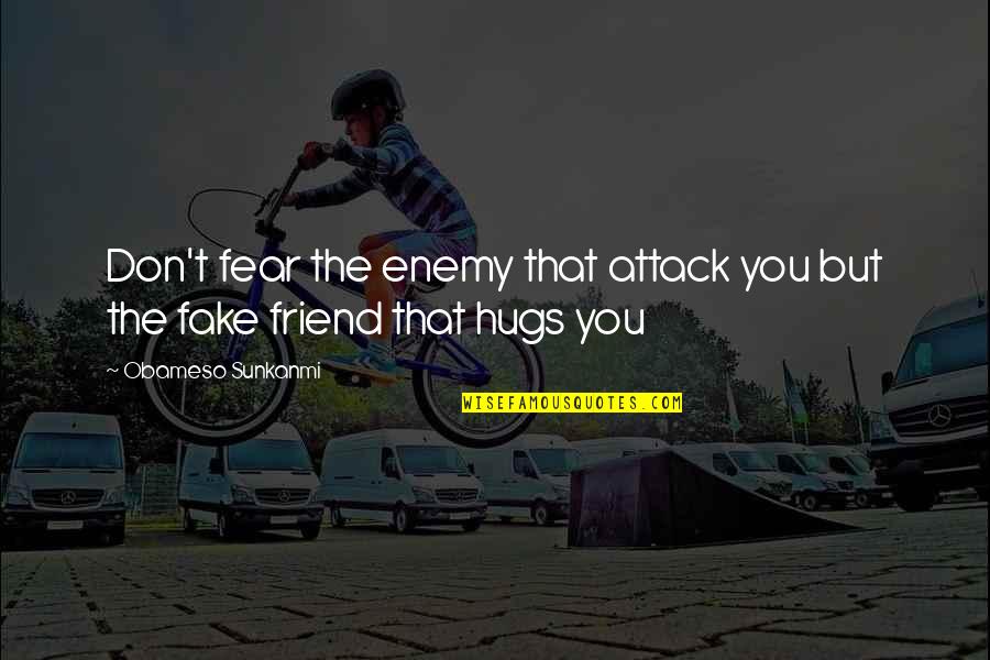 Deugenieterij Quotes By Obameso Sunkanmi: Don't fear the enemy that attack you but