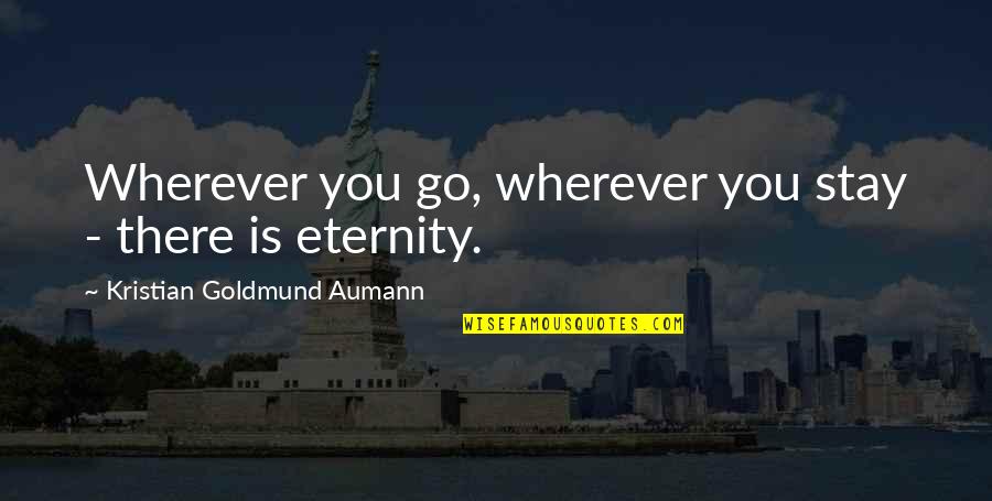 Deum Quotes By Kristian Goldmund Aumann: Wherever you go, wherever you stay - there