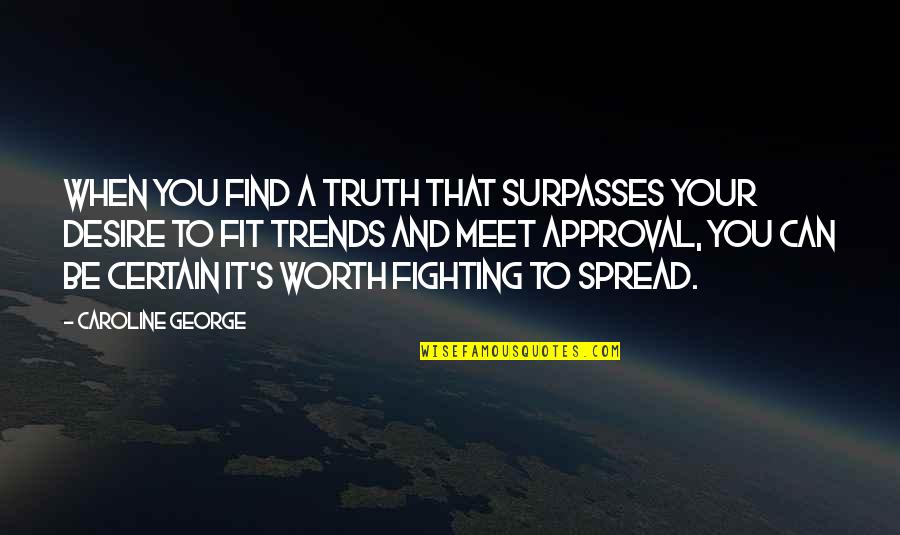 Deunan Knute Quotes By Caroline George: When you find a truth that surpasses your Deunan Knute Quotes By Caroline George: When you find a truth that surpasses your